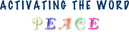 ACTIVATING THE WORD
P E A C E